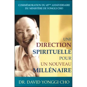 Une Direction Spirituelle pour un Nouveau Millénaire de Yonggi Cho